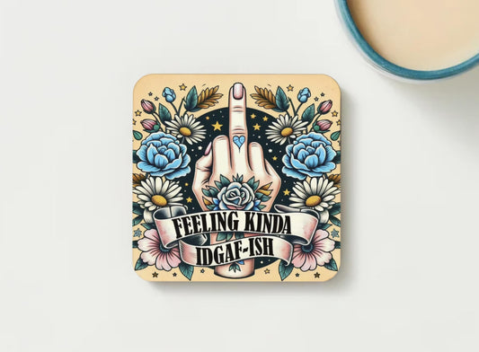 Feeling IDGAF-ISH Coaster - great for home, office or gifting